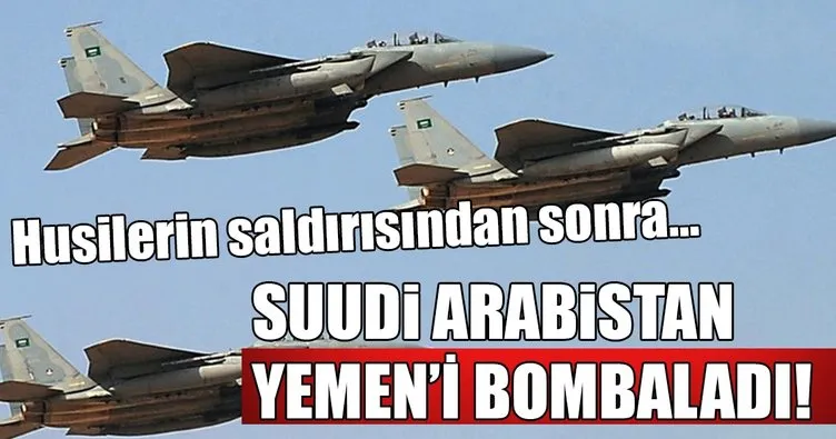 Suudi Arabistan’dan Husilere hava harekatı!