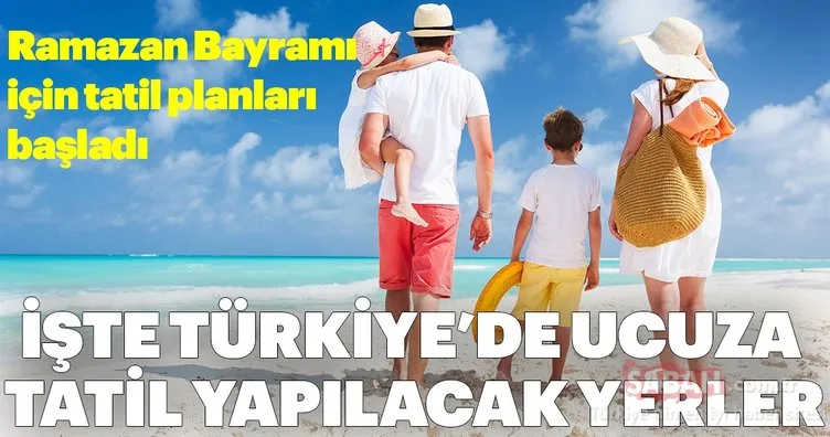 Ramazan Bayramı’nda tatil planı yapanlar dikkat! İşte Türkiye’nin ucuz tatil bölgeleri