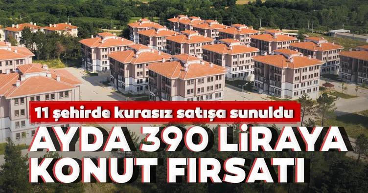 Ayda 390 liraya ev fırsatı