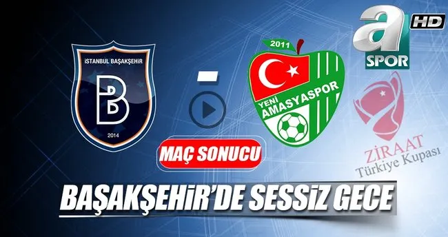 Medipol Başakşehir-Yeni Amasyaspor maç sonucu