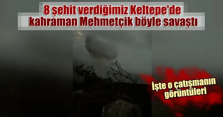 8 şehit verdiğimiz Keltepe'de kahraman Mehmetçik böyle savaştı. İşte o çatışmanın görüntüleri