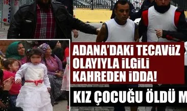 Adana’da 4 yaşındaki kız çocuğuna tecavüz etti! Tecavüze uğrayan kız çocuğu öldü mü?