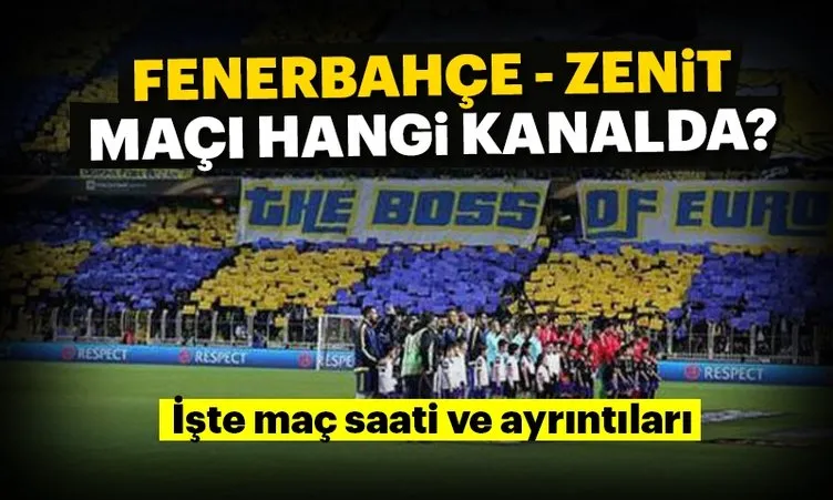 Fenerbahçe Zenit maçı ne zaman saat kaçta ve hangi kanalda? Fenerbahçe Zenit maçı yayın kanalı!