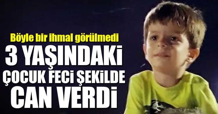 3 yaşındaki Alperen feci şekilde can verdi...