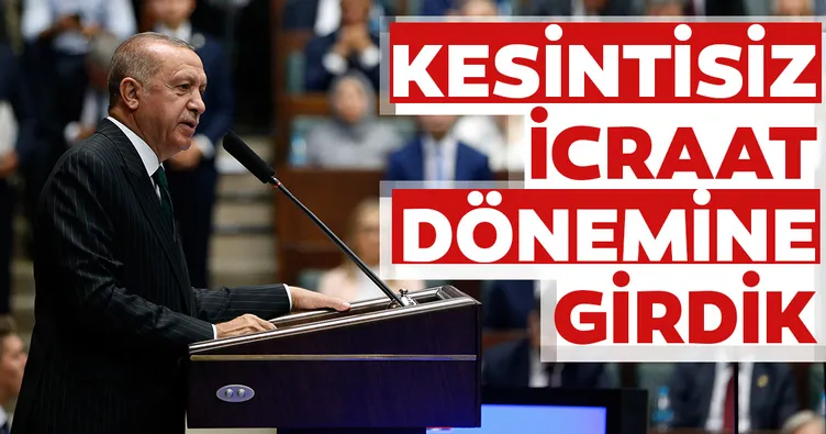 Kesintisiz icraat dönemine girdik