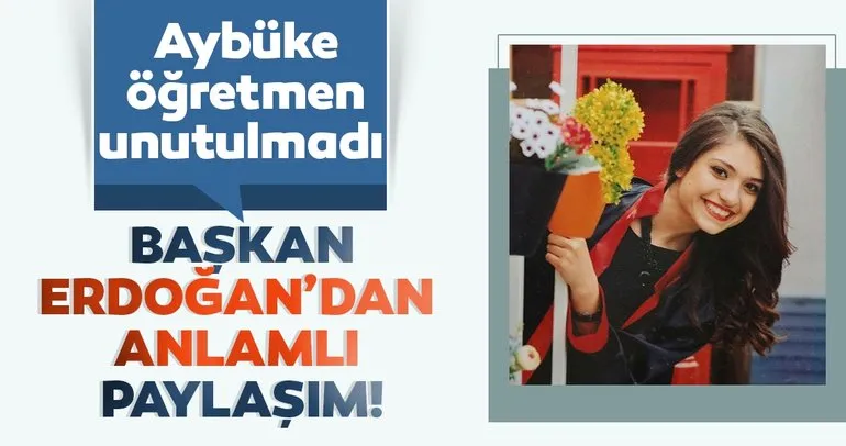 Son dakika! Başkan Erdoğan’dan Şehit Aybüke öğretmen için anlamlı paylaşım!