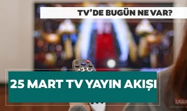 Bugün TV’de ne var? 25 Mart Show TV, Star TV, Kanal D, TRT1, ATV tv kanallarının yayın akışı listesi