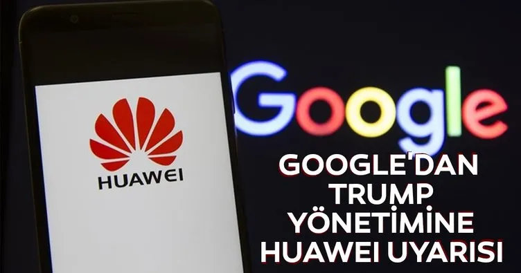 Google’dan Trump yönetimine Huawei uyarısı