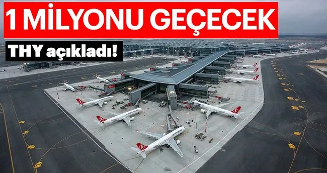 THY tarihi taşınma sonrası bugün ile beraber 1 milyon yolcuyu geçecek