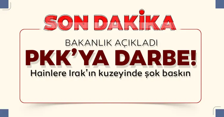 SON DAKİKA! Irak’ın kuzeyinde PKK’ya darbe