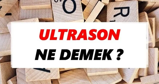 Ultrason Ne Demek? TDK’ya Göre Ultrason Sözlük Anlamı Nedir?