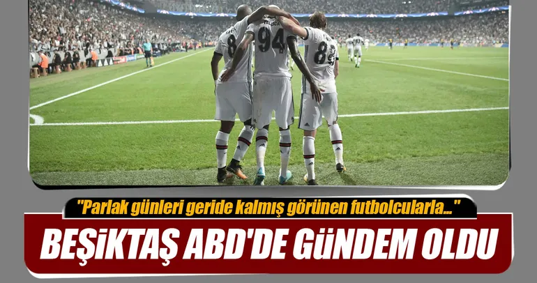 Beşiktaş ABD’de gündem oldu