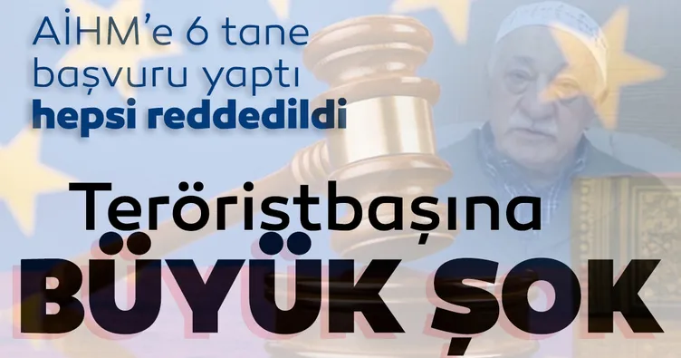 Son dakika: AİHM’den FETÖ elebaşına ret