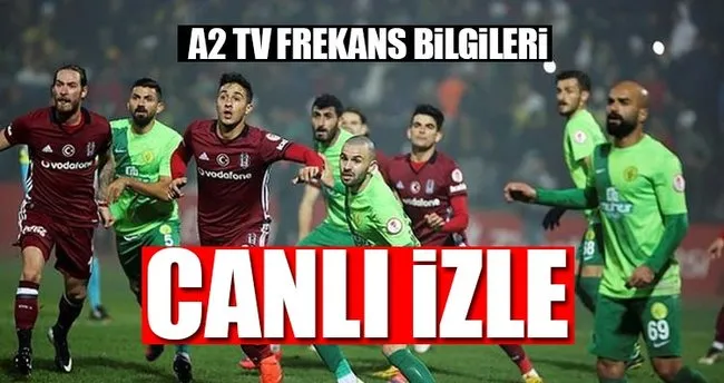 Beşiktaş - Darıca Gençlerbirliği maçı canlı izle! - İşte a2 Tv frekans ayarları!