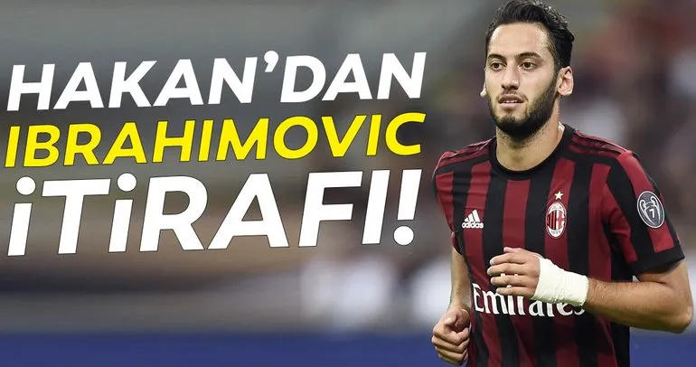 Milan forması giyen Hakan Çalhanoğlu’dan Ibrahimovic itirafı!