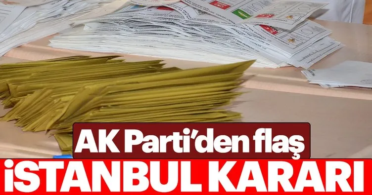 Son dakika: AK Parti İstanbul'un tüm ilçelerinde seçime itiraz edecek