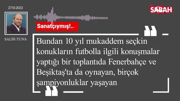 Salih Tuna | Sanatçıymış!..