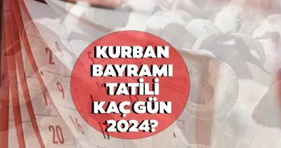 KURBAN BAYRAMI TATİLİ KAÇ GÜN 2024 sorusu yanıt buldu! Kurban Bayram tatili 9 gün mü oldu, ne zaman başlayacak?