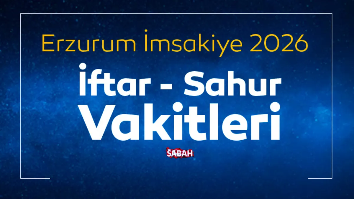 Erzurum sahur vakti 2026: Erzurum İmsakiye ile ilk iftar ve sahur saati saat kaçta?