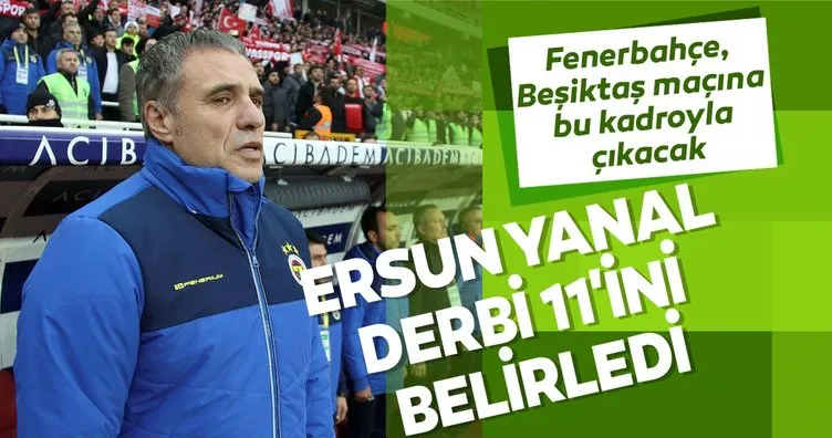 İşte Ersun Yanal’ın Beşiktaş derbisi 11’i