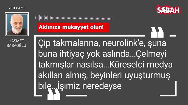 Haşmet Babaoğlu | Aklınıza mukayyet olun!