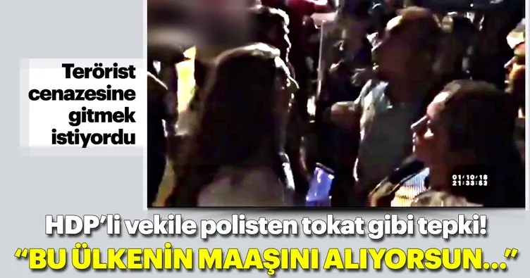 Polisten HDP’li milletvekiline tepki