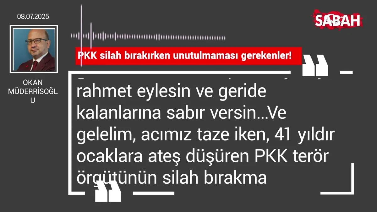 Okan Müderrisoğlu | PKK silah bırakırken unutulmaması gerekenler!