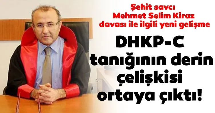 Şehit savcı Mehmet Selim Kiraz davası ile ilgili yeni gelişme! Çark eden DHKP-C tanığının derin çelişkisi ortaya çıktı