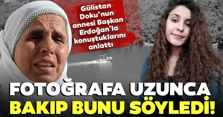 Son dakika: Gülistan Doku’nun annesi Başkan Erdoğan’ın sözlerini anlattı: Fotoğrafa uzunca bakıp bunu söyledi...