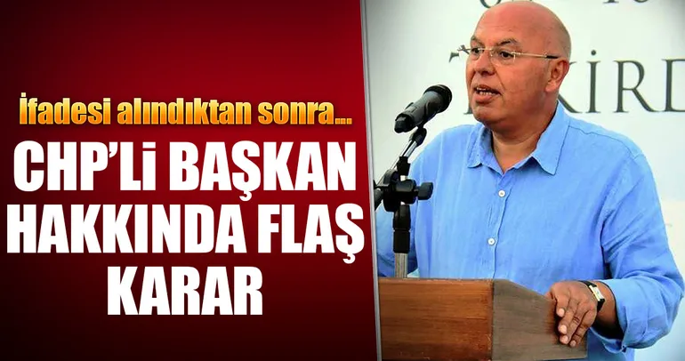 CHP'li o başkan hakkında flaş karar