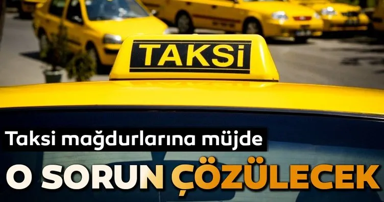 Taksi mağdurlarına müjde...