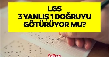 LGS’de 3 yanlış 1 doğruyu götürüyor mu, hesaplama nasıl? 2026 LGS puan hesaplama detayları