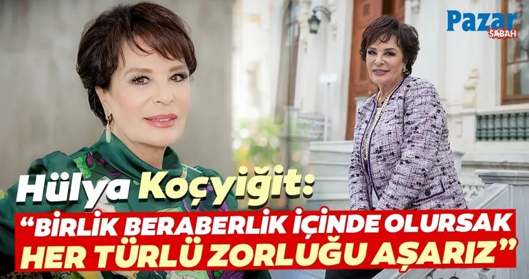 Hülya Koçyiğit: Birlik beraberlik içinde olursak her türlü zorluğu aşarız