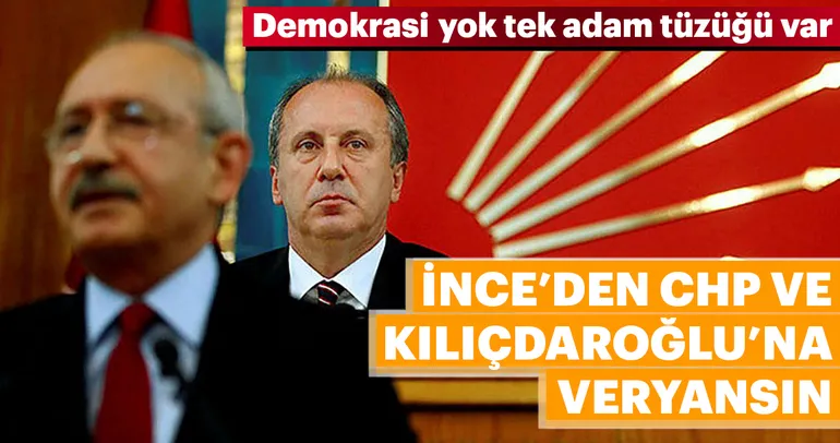 Muharrem İnce: CHP'de demokrasi yok tek adam tüzüğü var