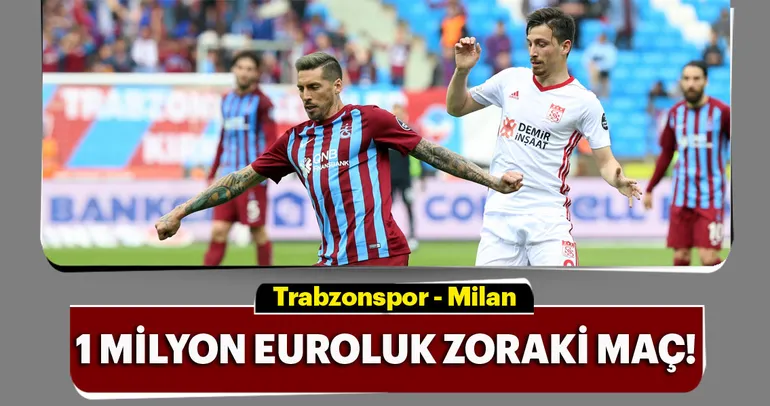 1 milyon euroluk maç: Trabzonspor - Milan