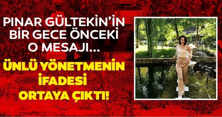 Pınar Gültekin cinayetiyle ilgili son dakika gelişmesi! Ünlü yönetmen Bedran Çelik’in ifadesi ortaya çıktı: Ölmeden bir gün önce...