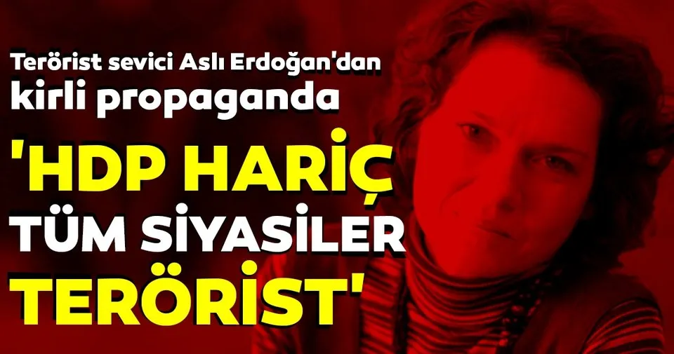 Son dakika: Terörist sevici Aslı Erdoğan'dan kirli propaganda!
