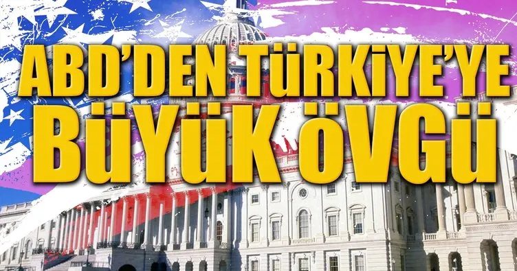 ABD’den Türkiye’ye büyük övgü