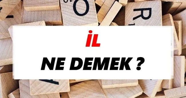 İl Ne Demek? TDK’ya Göre İl Sözlük Anlamı Nedir?