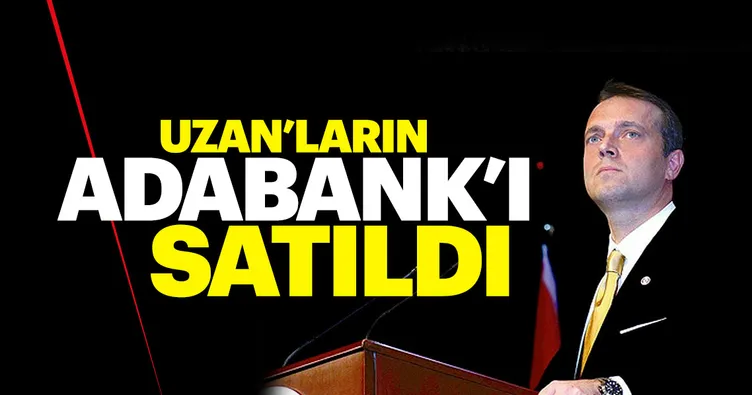 Uzanlar’ın Adabank’ı satıldı