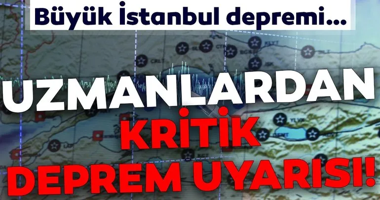 Deprem uzmanlarından kritik uyarı! Büyük İstanbul depremi...