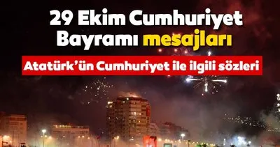 29 Ekim Cumhuriyet Bayramı mesajları! 2019 Resimli Cumhuriyet Bayramı mesajları ve Atatürk’ün söylediği sözler