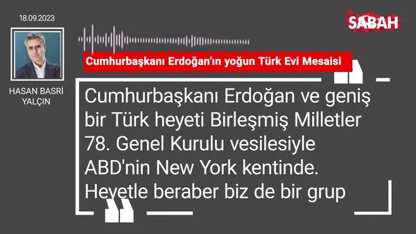 Hasan Basri Yalçın | Cumhurbaşkanı Erdoğan'ın yoğun Türk Evi Mesaisi
