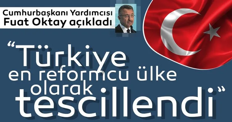 Cumhurbaşkanı Yardımcısı Fuat Oktay: Türkiye en reformcu ülke olarak tescillendi