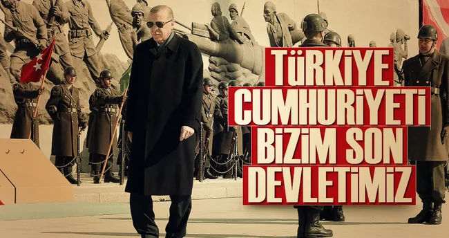 Türkiye Cumhuriyeti bizim son devletimiz