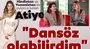 Atiye: Dansöz olabilirdim