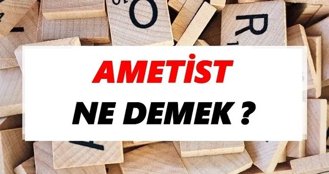 Ametist Ne Demek? TDK’ya Göre Ametist Sözlük Anlamı Nedir?