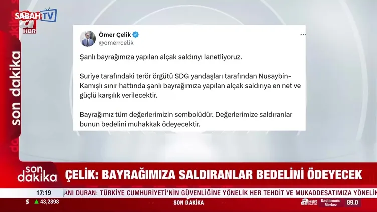 AK Parti Sözcüsü Ömer Çelik "Şanlı bayrağımıza yapılan alçak saldırıyı lanetliyoruz"