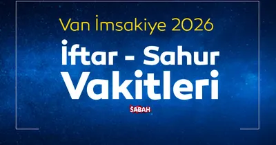 Van sahur vakti 2026: Van İmsakiye ile iftar vakti ve sahur saati kaçta?