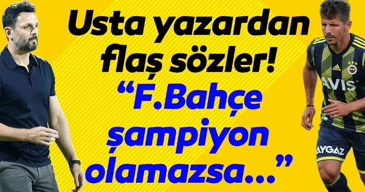 Usta yazardan flaş sözler! Fenerbahçe şampiyon olamazsa...